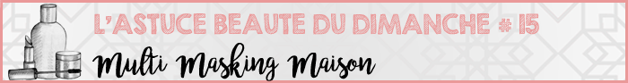 Astuce Beauté du Dimanche #15