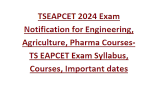 TSEAPCET 2024 Exam Notification for Engineering, Agriculture, Pharma Courses-TS EAPCET Exam Syllabus, Courses, Important dates