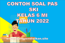 Soal Dan Jawaban PAS SKI Kelas 6 MI Semester 1 Sesuai KMA 183 Tahun Ajaran 2022/2023