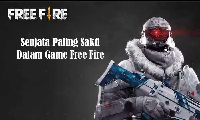 Senjata Paling Sakti Dalam Game Free Fire