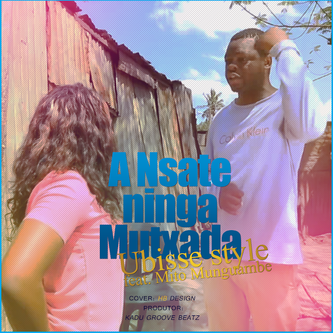 BAIXAR MUSICA DE: Ubisse style - A Nsate ninga Mutxada (ft. Mito Munguambe) | 2018