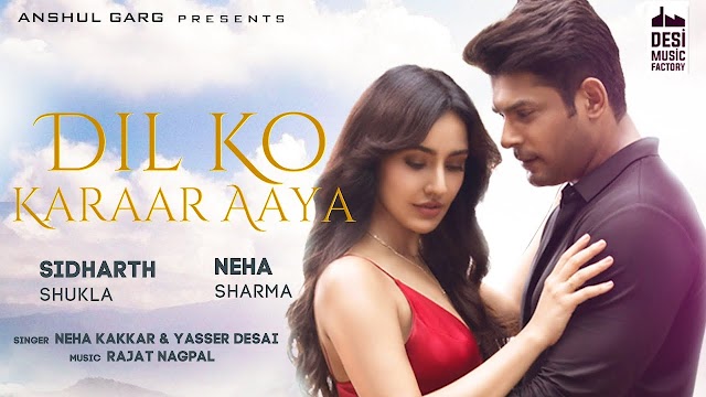 Dil Ko Karaar Aaya lyrics  - Sidharth Shukla & Neha Sharma | Neha Kakkar & YasserDesai | Rajat Nagpal | Rana