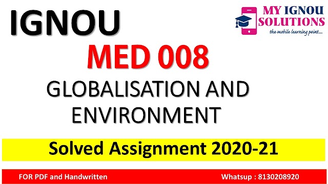 MED 008 GLOBALISATION AND ENVIRONMENT Solved Assignment 2020-21