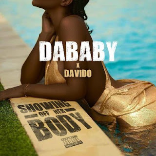 [MUSIC] DaBaby Ft. Davido – Showing Off Her Body 