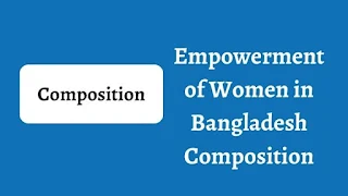 Empowerment of Women in Bangladesh Composition