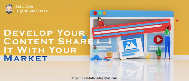 developing content and share with your market by zaid alie