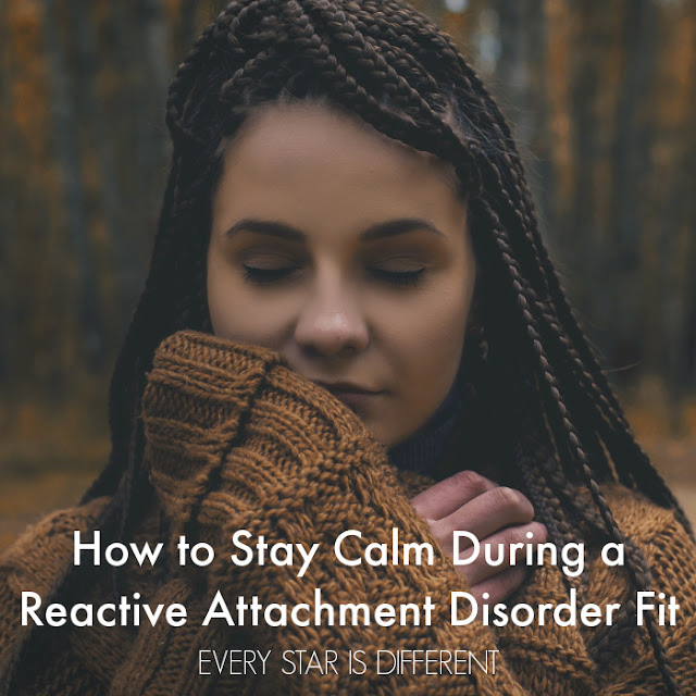 How to Stay Calm During a Reactive Attachment Disorder Fit
