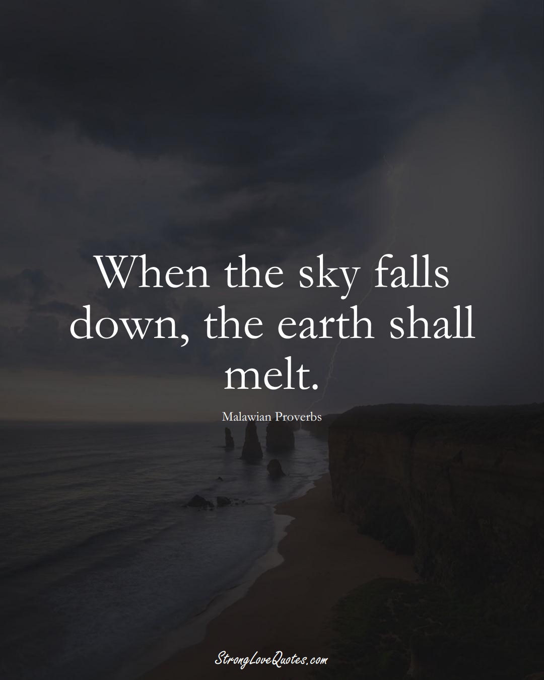 When the sky falls down, the earth shall melt. (Malawian Sayings);  #AfricanSayings