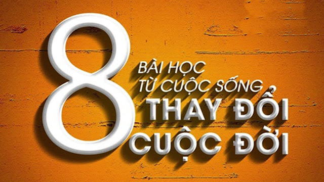 NHỮNG BÀI HỌC QUAN TRỌNG TỪ CUỘC SỐNG THAY ĐỔI CUỘC ĐỜI BẠN