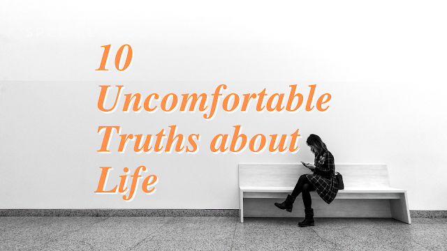 10 Uncomfortable Truths about Life