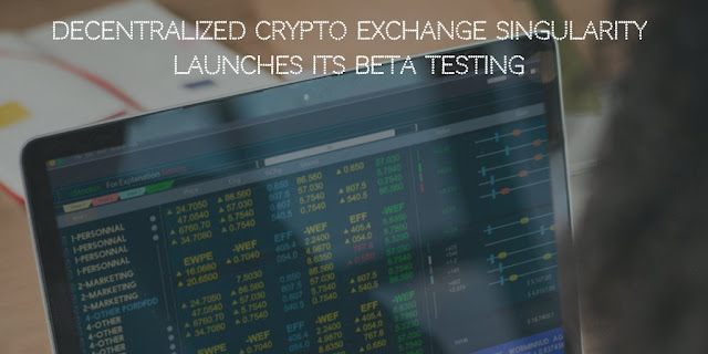 Decentralized Crypto Exchange Singularity launches its Beta Testing