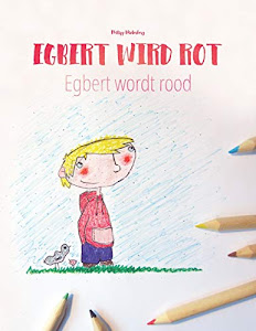 Egbert wird rot/Egbert wordt rood: Kinderbuch/Malbuch Deutsch-Niederländisch (bilingual/zweisprachig) (Bilinguale Bilderbuch-Reihe: "Egbert wird rot" zweisprachig mit Deutsch als Hauptsprache)