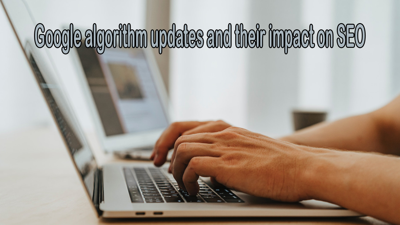 Google algorithm updates and their impact on SEO