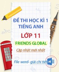 Đề thi cuối kì 1 tiếng anh 11 Friends Global