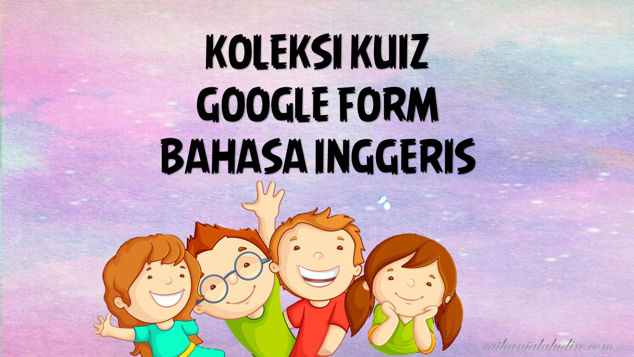 Koleksi Kuiz Google Form Bahasa Inggeris - Raihan Jalaludin's Blog