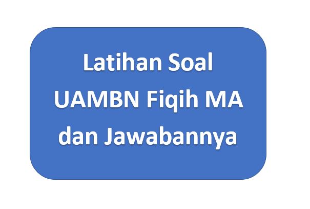 Latihan Soal UAMBN Fiqih MA 2020 dan Kunci Jawabannya