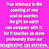 True intimacy is the opening of one soul to another. No gift on earth can compare with it, for it touches us more profoundly than our imagination can envision. 