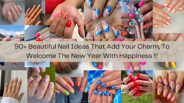 90+ Beautiful Nail Ideas That Add Your Charm, To Welcome The New Year With Happiness !!!