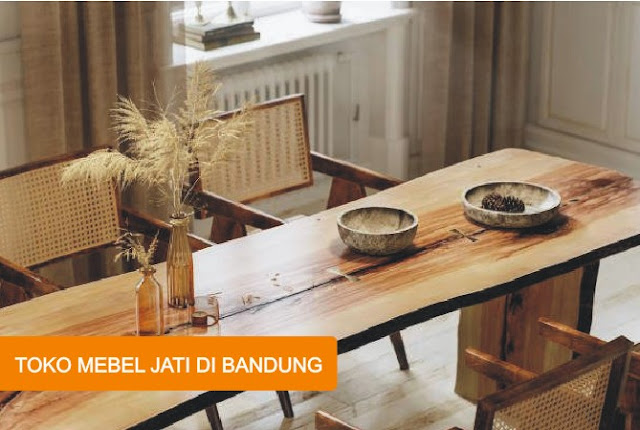Toko Mebel Jati di Bandung dengan Produk Furniture Terlengkap 2023