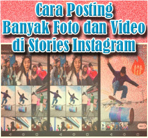 Begini Cara Posting Banyak Foto dan Video di Stories Instagram