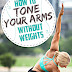 HOW TO TONE YOUR ARMS WITHOUT WEIGHTS 