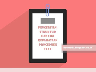 Pengertian, Struktur dan Ciri Kebahasaan Procedure Text