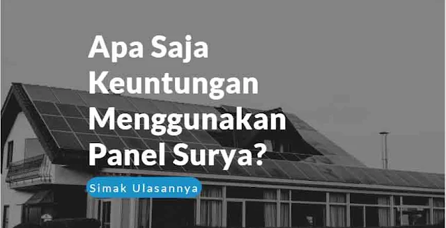 Keuntungan menggunakan Panel Surya adalah