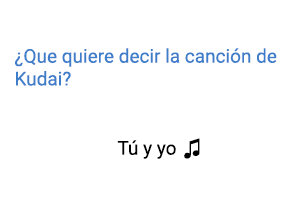 Significado de la canción Tú y yo Kudai.