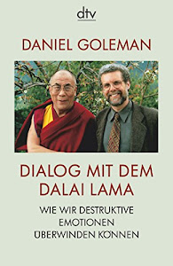 Dialog mit dem Dalai Lama: Wie wir destruktive Emotionen überwinden können