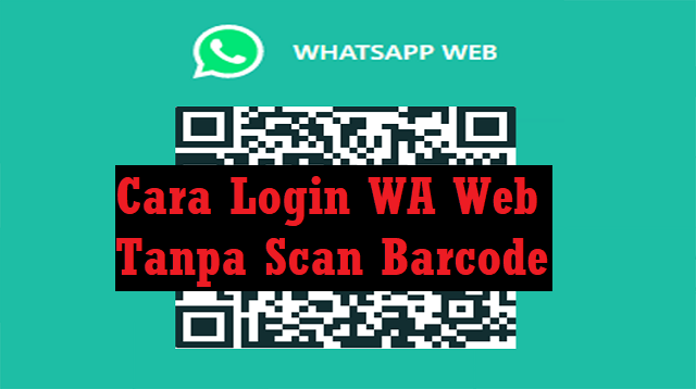 Cara Login WA Web Tanpa Scan Barcode
