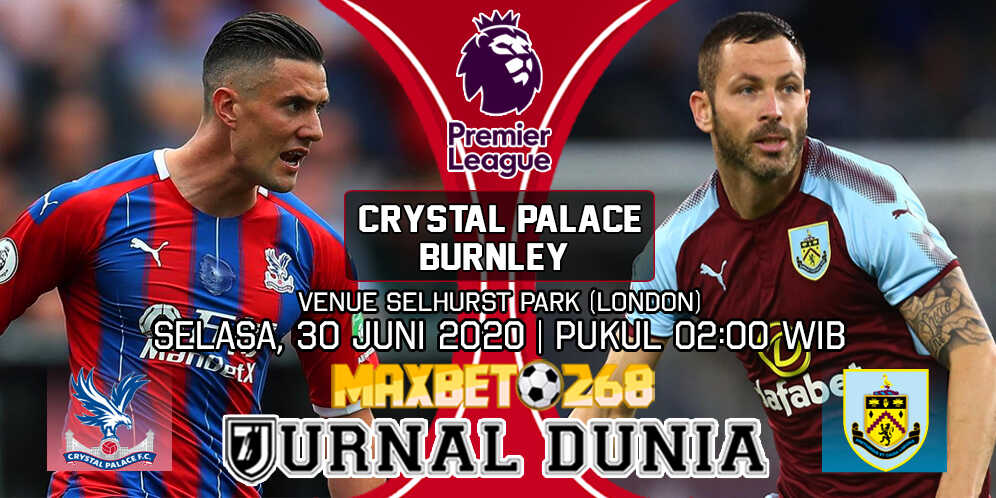 Prediksi Crystal Palace vs Burnley 30 Juni 2020 Pukul 02:00 WIB