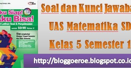 Soal dan Kunci Jawaban UAS Matematika SD Kelas 5 Semester 1 ~ Blog Goeroe