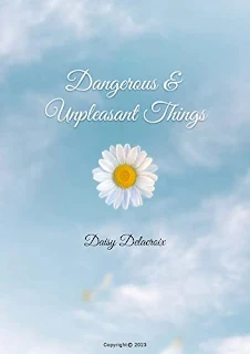 Dangerous & Unpleasant Things - a Literature Inspired by the Life of Daisy Delacroix, memoir book promotion