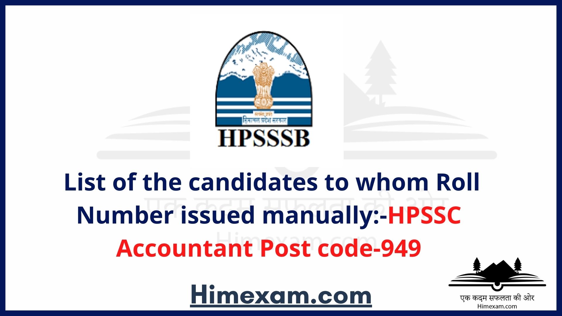 List of the candidates to whom Roll Number issued manually:-HPSSC Accountant Post code-949