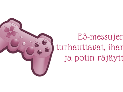 E3-messujen turhauttavat, ihan kivat ja potin räjäyttäjät