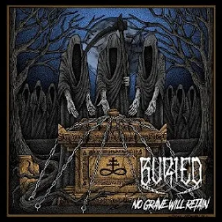 Buried - No grave will retain (2017)