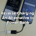 Reverse Charging: An Alternative to Power Bank