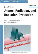 Atoms, Radiation, and Radiation Protection By James E. Turner
