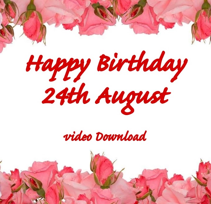 Happy Birthday 24th August Video Download