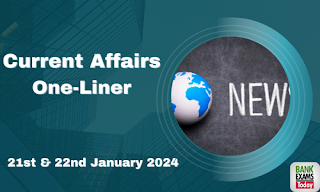 Current Affairs One - Liner : 21st & 22nd January 2024