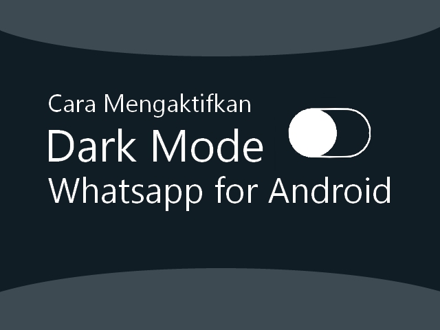 Gambar dari artikel "Cara Mengaktifkan Fitur Mode Gelap Whatsapp Android"