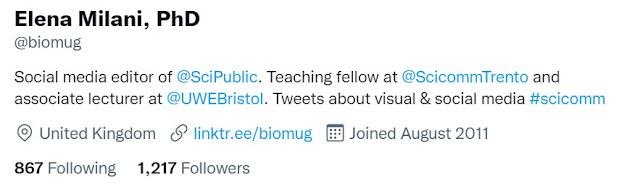 Elena Milani @biomug Twitter bio - Social media editor of  @SciPublic . Teaching fellow at  @ScicommTrento  and associate lecturer at  @UWEBristol . Tweets about visual & social media #scicomm
