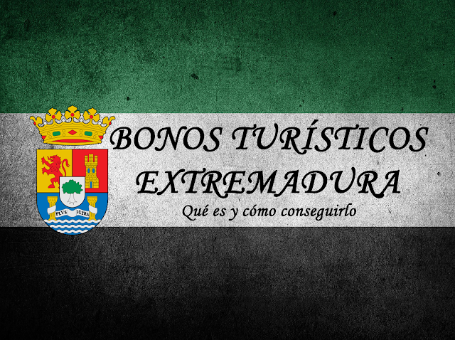 BONOS TURÍSTICOS DE EXTREMADURA | INFORMACIÓN Y CÓMO SOLICITARLO |