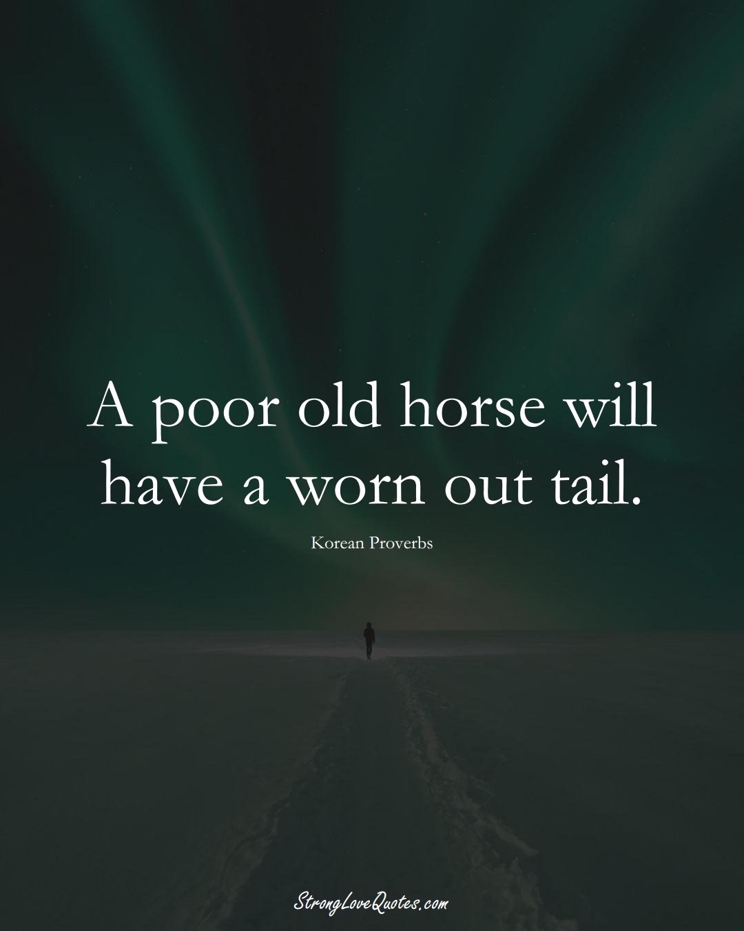 A poor old horse will have a worn out tail. (Korean Sayings);  #AsianSayings