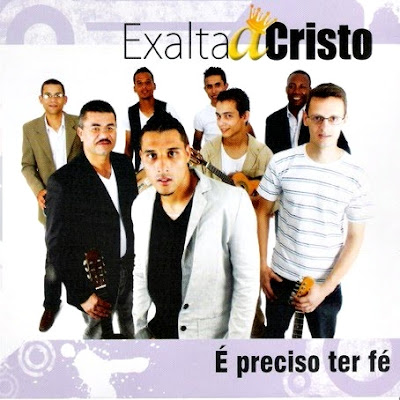 Grupo Exalta a Cristo - É Preciso ter Fé