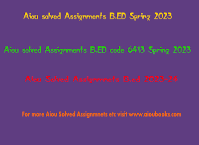 Aiou solved Assignments B.ED code 6413