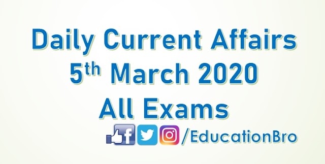 Daily Current Affairs 5th March 2020 For All Government Examinations