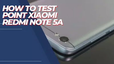 How To Test Point Xiaomi Redmi Note 5A