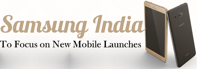 Samsung India to Focus on New Mobile Launches Samsung India to Focus on New Mobile Launches
