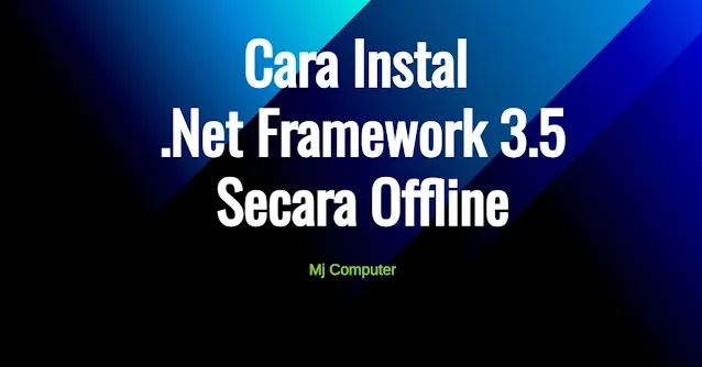 Cara Instal Net Framework 3.5 Secara Offline